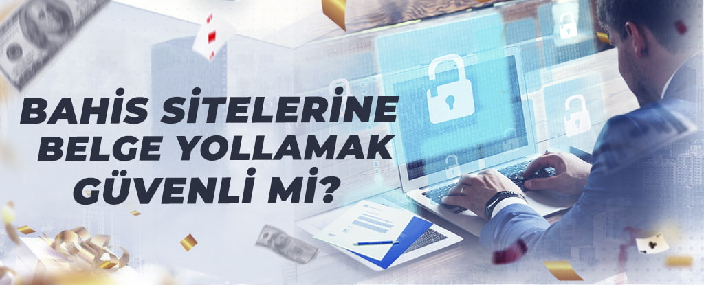 Bahis Sitelerine Belge Yollamak Güvenli mi